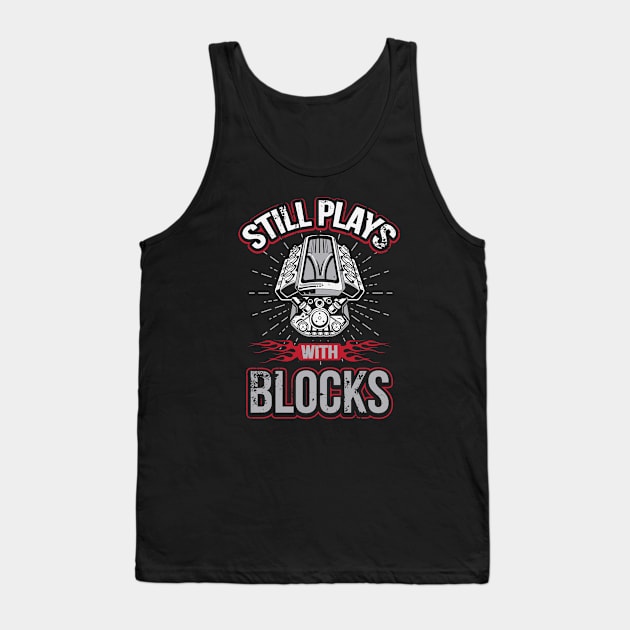 Still Plays With Blocks Auto Mechanics Drag Racing Tank Top by pho702